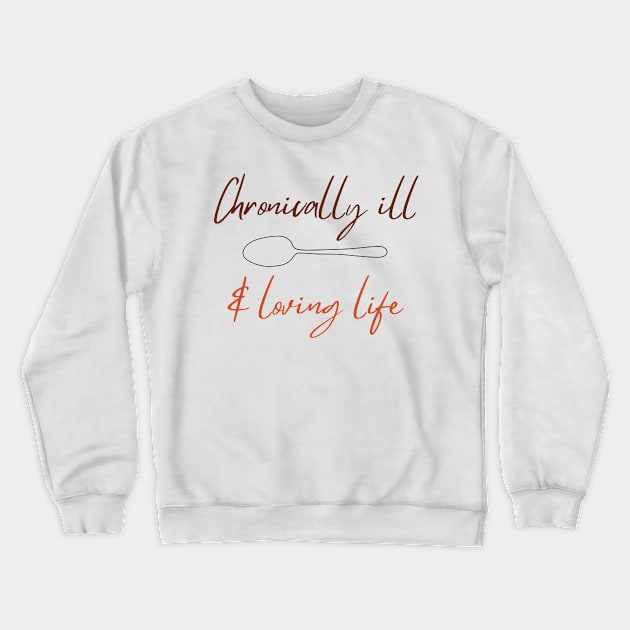 Loving Life Crewneck Sweatshirt by Chronically Thriving